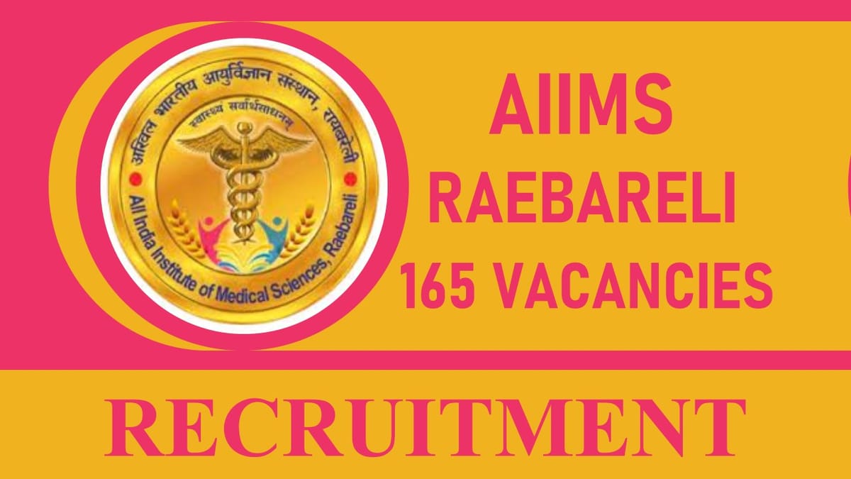 AIIMS Raebareli Recruitment 2023 for 160+ Vacancies: Check Post, Qualification, Age Limit and Other Vital Details