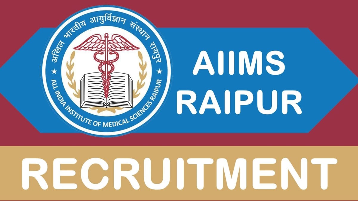 AIIMS Raipur Recruitment 2023 New Notification Out: Check Post, Salary, Age, Qualification and How to Apply