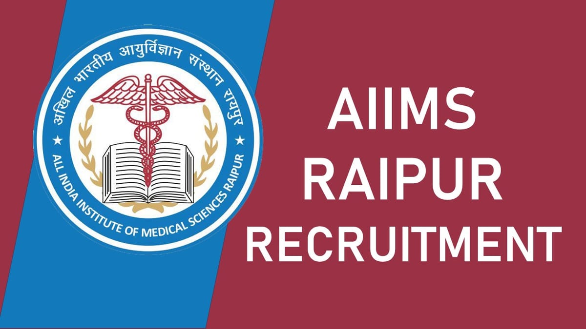AIIMS Raipur Recruitment 2023 Released New Notification: Check Post, Vacancy Qualification, Salary, and Application Procedure