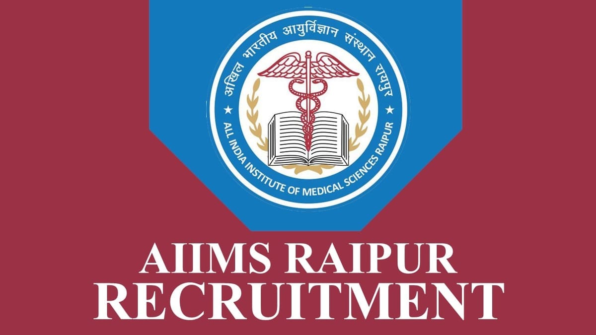AIIMS Raipur Recruitment 2023 New Notification Out: Check Eligibility and Other Vital Details