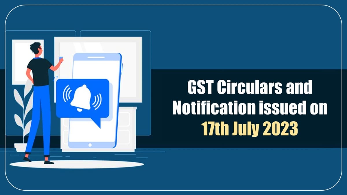 Powerpoint Presentation on GST Circulars and Notification issued on 17th July 2023