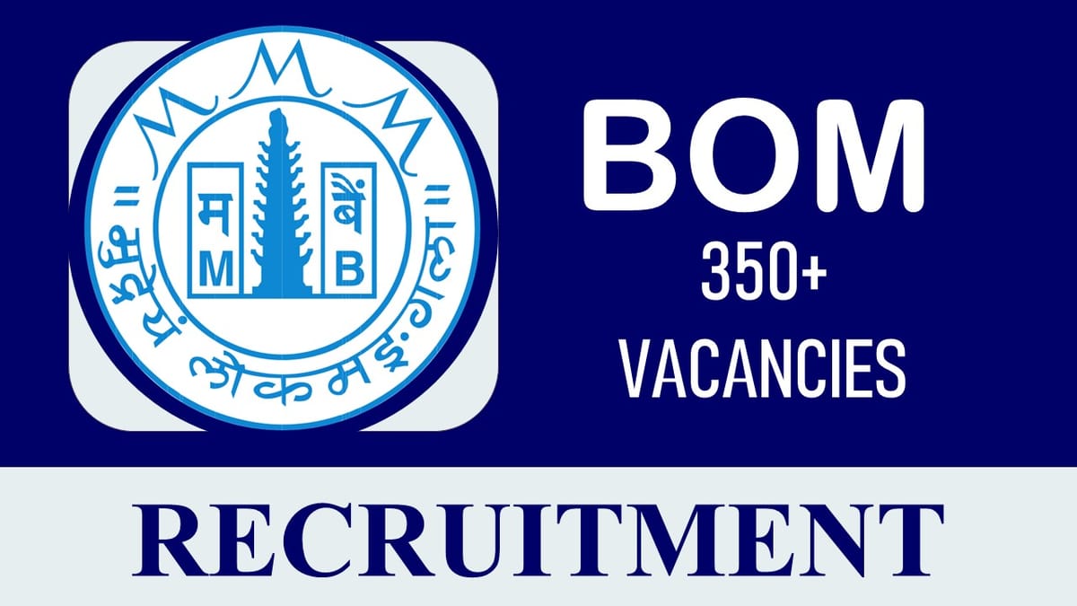 BOM Recruitment 2023 Notification Out for 350+ Vacancies: Check Posts, Qualification, Experience, and Process to Apply