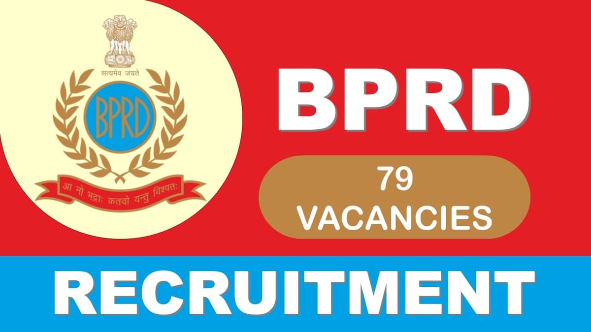 BPRD Recruitment 2023 Released New Notification for 80 Vacancies: Check Posts, Qualification, and Other Vital Details