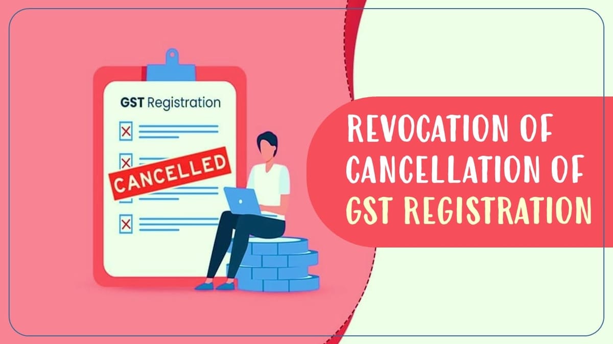 CBIC extends time limit for application for revocation of cancellation of GST registration