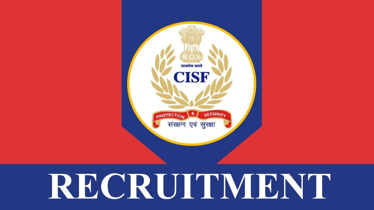 CISF Recruitment 2023: Check Post, Eligibility, Qualification, Pay Scale and Other Vital Details