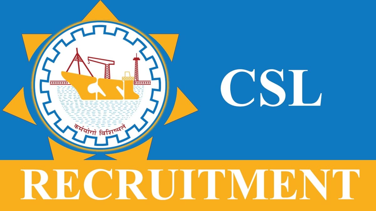 CSL Recruitment 2023 Released Notification for 25+ Vacancies: Annual CTC Upto 13 Lakhs, Check Post, Qualification, and Application Process