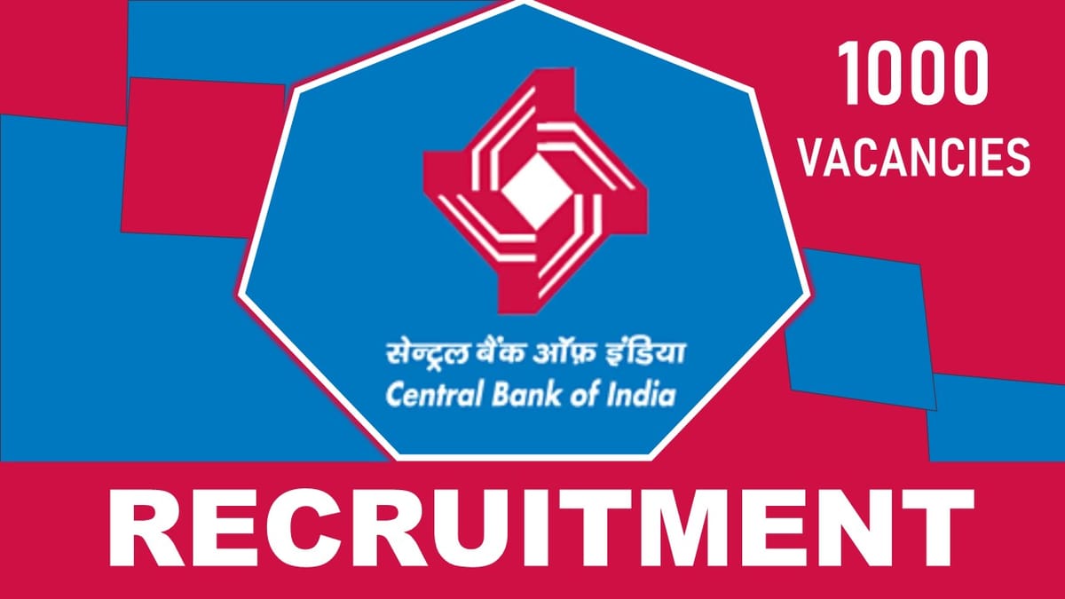 Central Bank of India Recruitment 2023 Notification Out for Bumper Recruitment of 1000 Vacancies: Check Post,Experience, Salary, and How to Apply