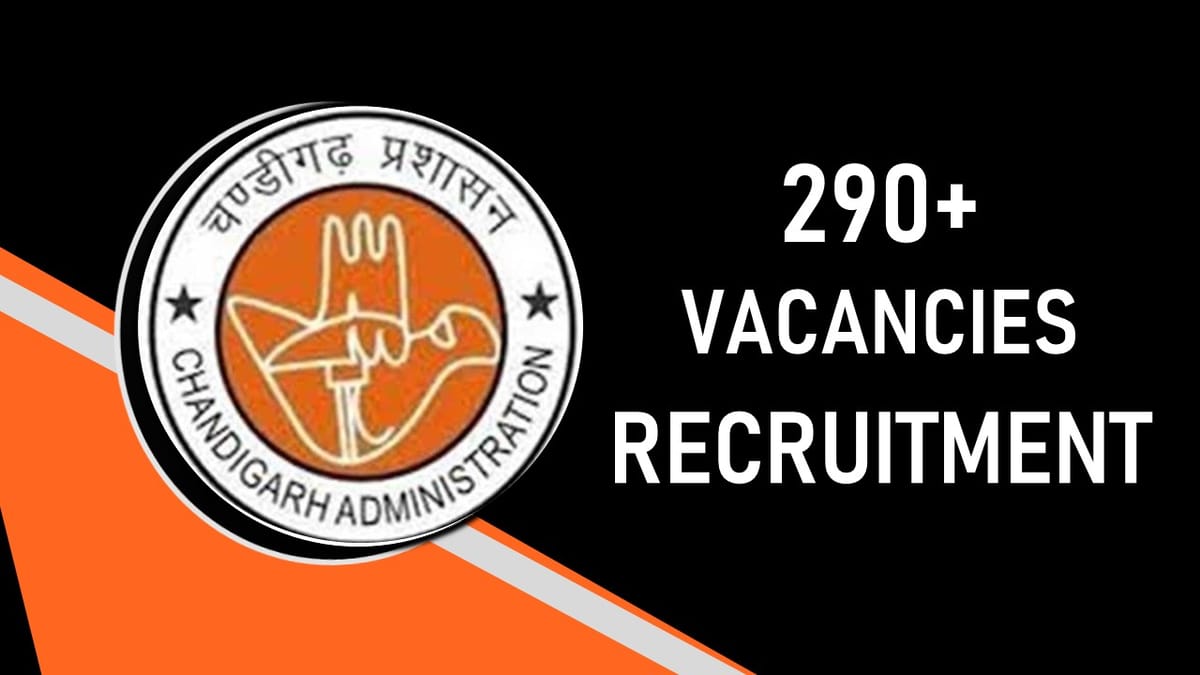 Chandigarh Administration Recruitment 2023 Notification Released for 290+ Vacancies, Check Posts, Monthly Salary, Eligibility and How to Apply