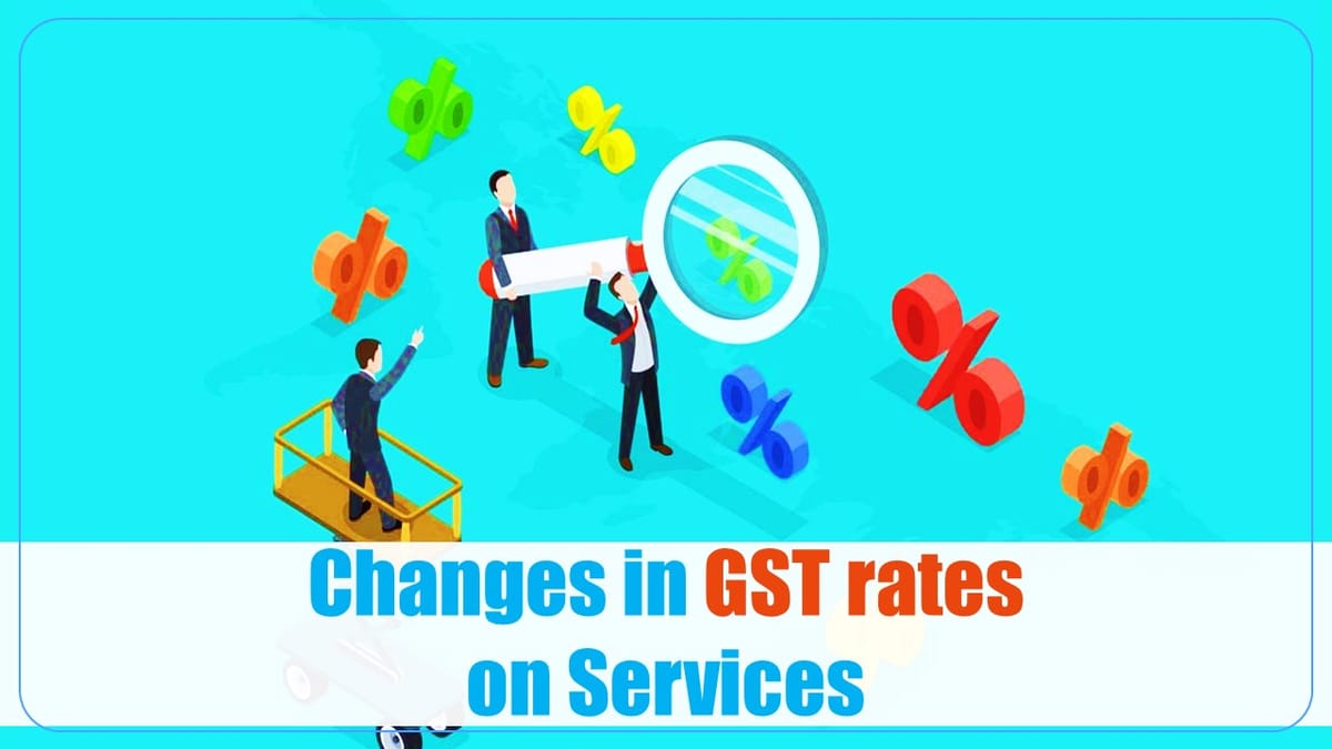 GST Council Meeting Recommendations: Changes in GST rates on Services