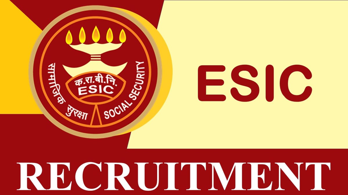 ESIC Recruitment 2023 Notification Out: Check Posts, Vacancies, Age, Qualification, Salary and Other Vital Details