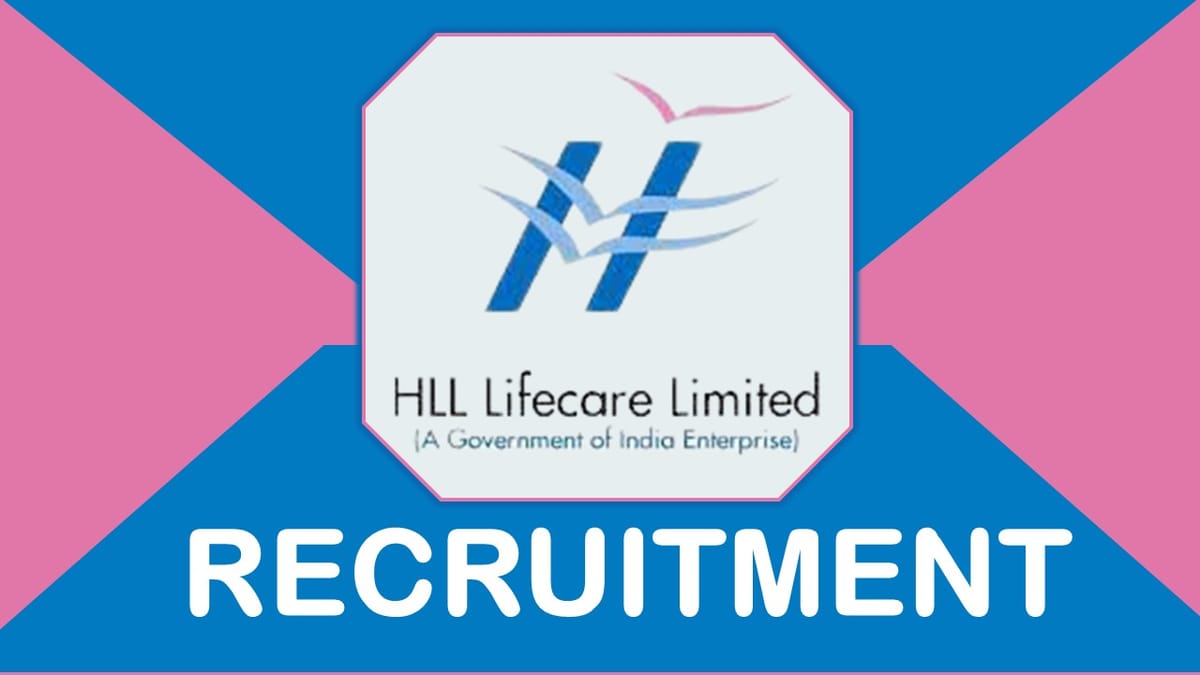 HLL Lifecare Recruitment 2023 New Notification Out: Check Posts, Vacancies, Qualification, and How to Apply