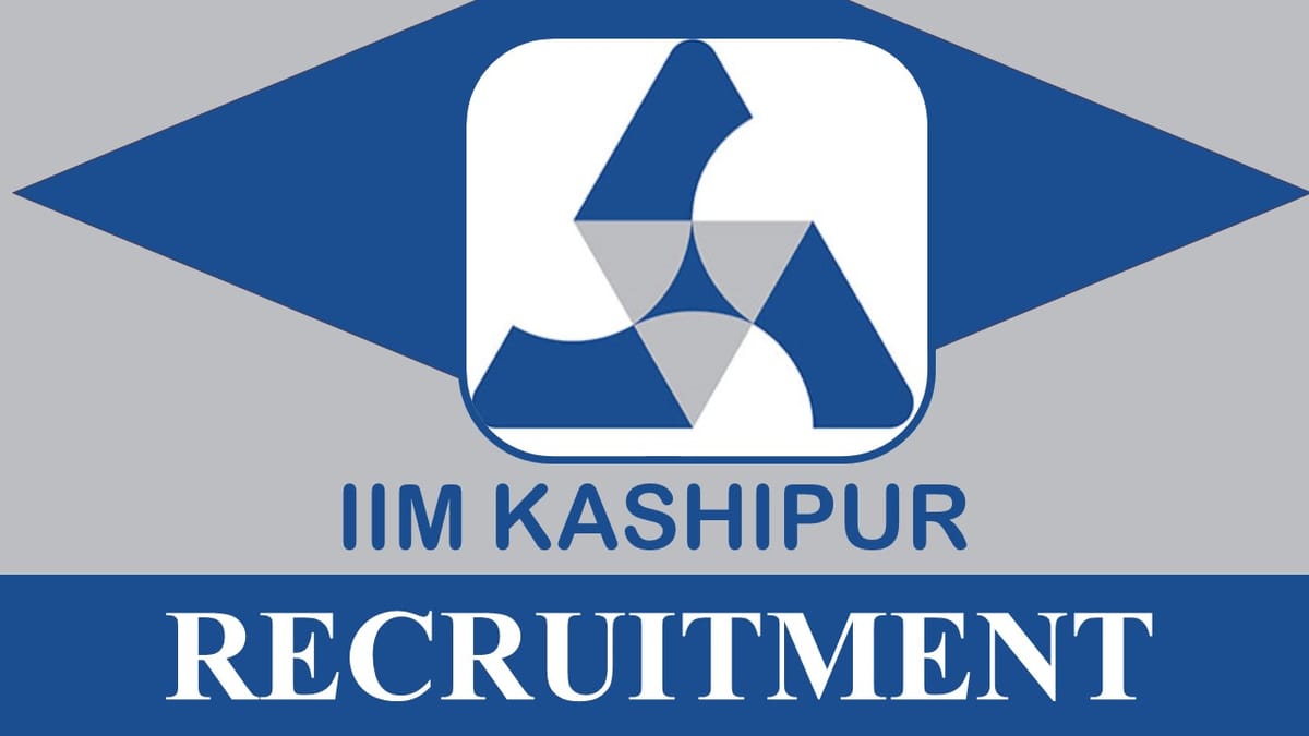 IIM Kashipur Recruitment 2023: Check Post, Vacancies, Age, Qualification and Application Procedure