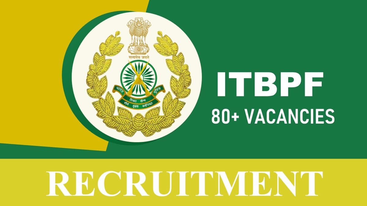 ITBPF Recruitment 2023 Notification Release for 80+ Vacancies: Monthly Salary upto 81100, Check Post,Age, Qualification, and How to Apply