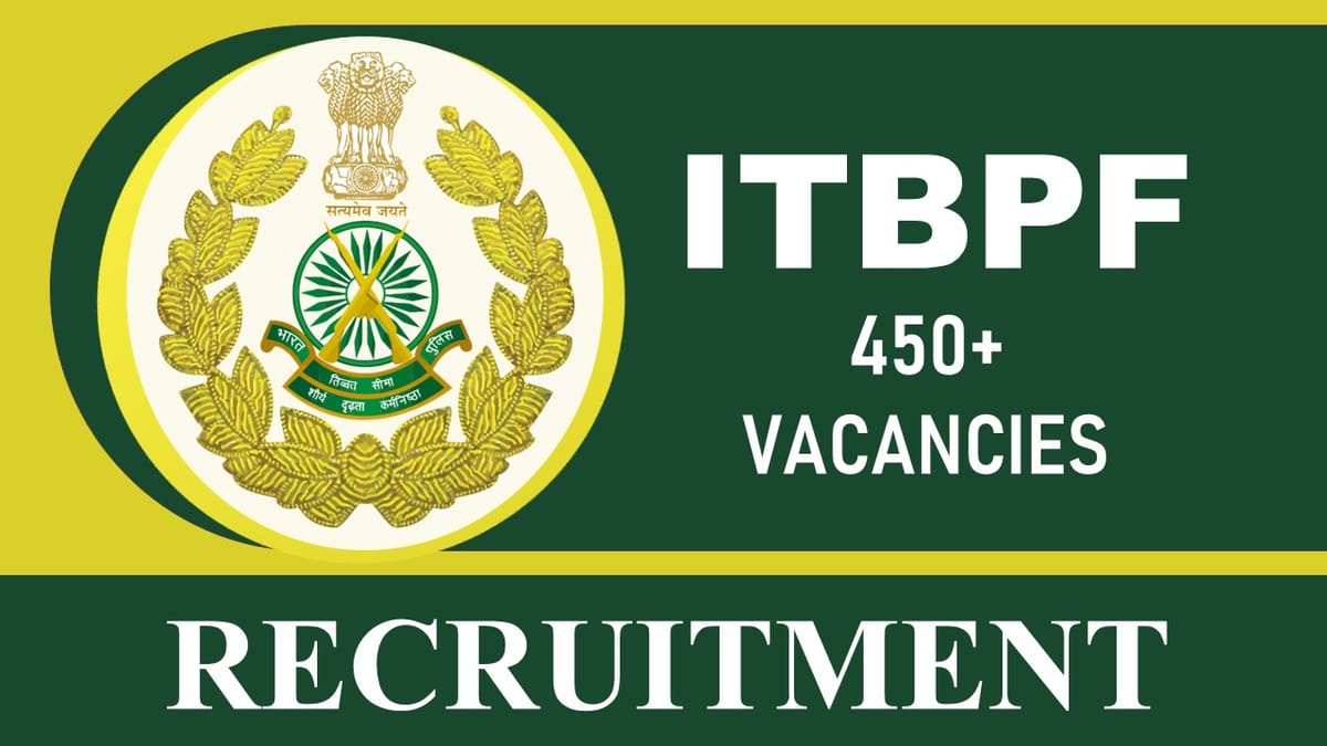 ITBPF Recruitment 2023 Notification Out for 450+ Vacancies: Check Post, Eligibility, Salary, Age Limit and Other Vital Details