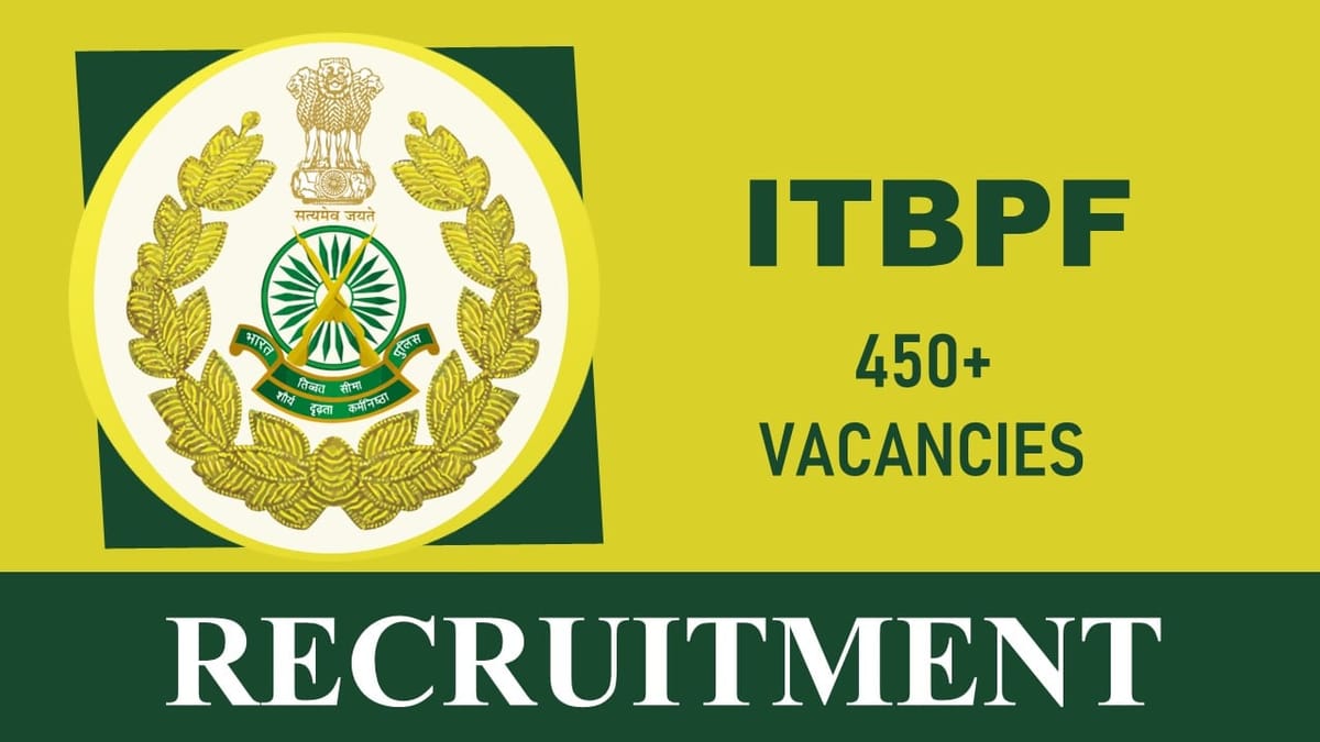 ITBPF Recruitment 2023 New Notification Out for 450+ Vacancies: Check Post, Qualification and Other Vital Details