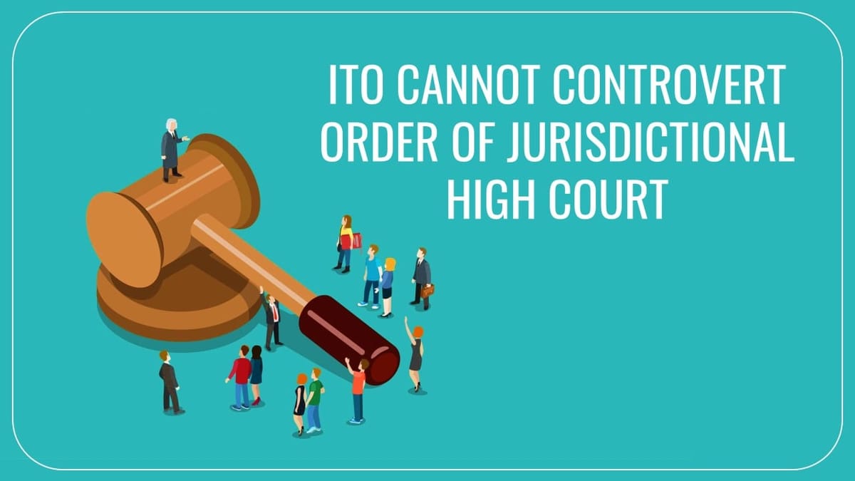 ITO cannot controvert judicial precedent of jurisdictional High Court: ITAT