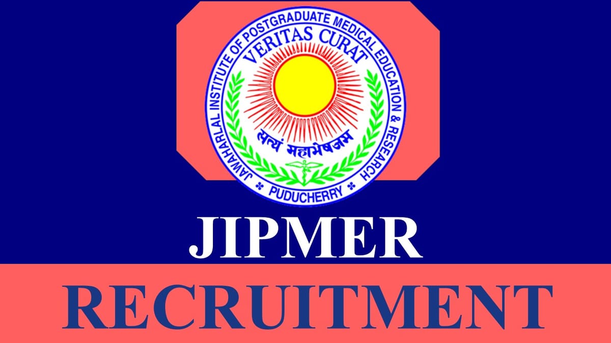 JIPMER Recruitment 2023 New Notification Out: Check Posts, Eligibility, and How to Apply