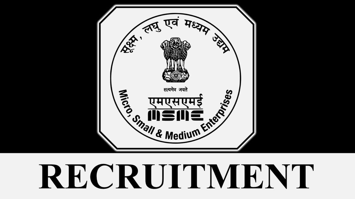 MSME Recruitment 2023: Check Posts, Vacancies, Age, Salary, Qualification and Other Vital Details