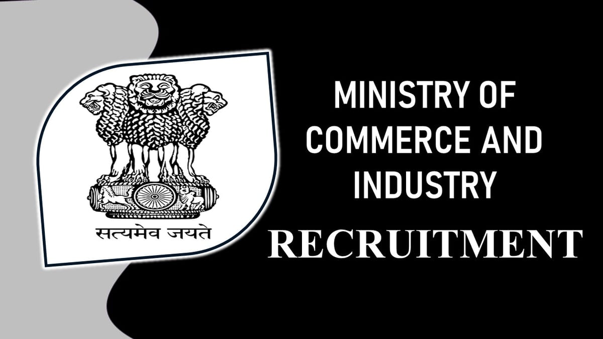 Ministry of Commerce and Industry Recruitment 2023: Monthly Pay 208700, Check Post, Eligibility and Application Procedure