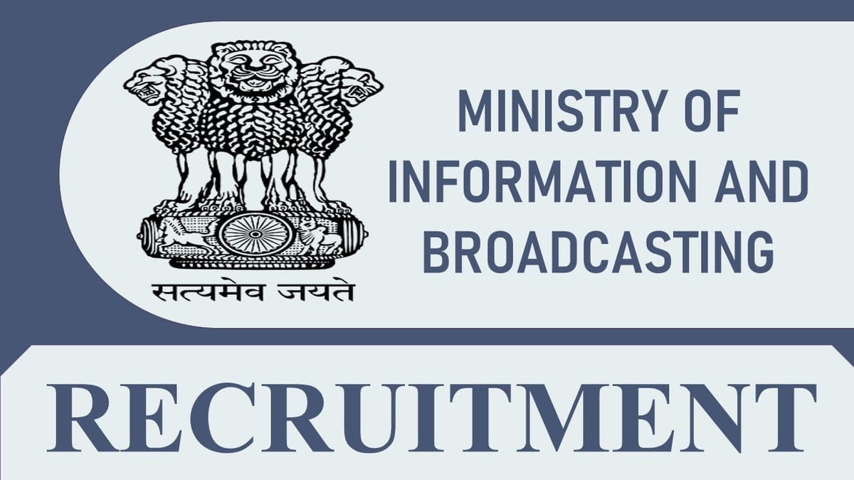Ministry of Information and Broadcasting Recruitment 2023: Monthly Pay 208700, Check Post, Eligibility, Other Specific Information