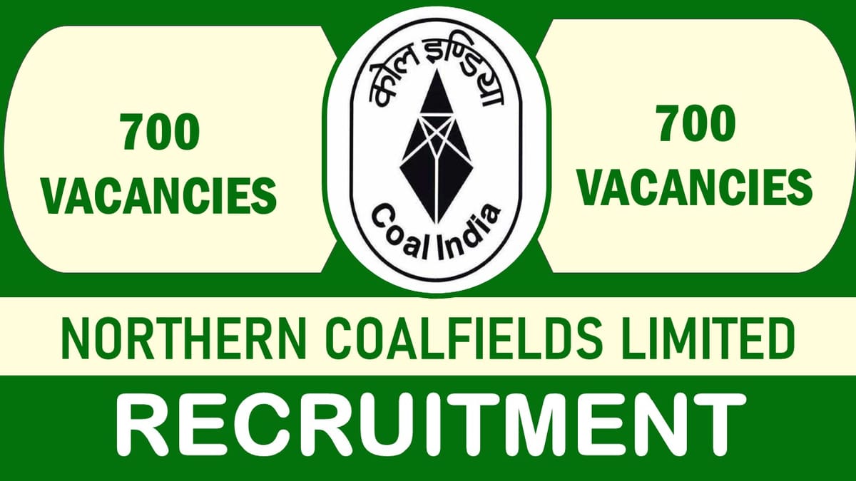 Northern Coalfields Limited Recruitment 2023 Notification Out for 700 Vacancies: Check Posts, Qualification, and Other Vital Details