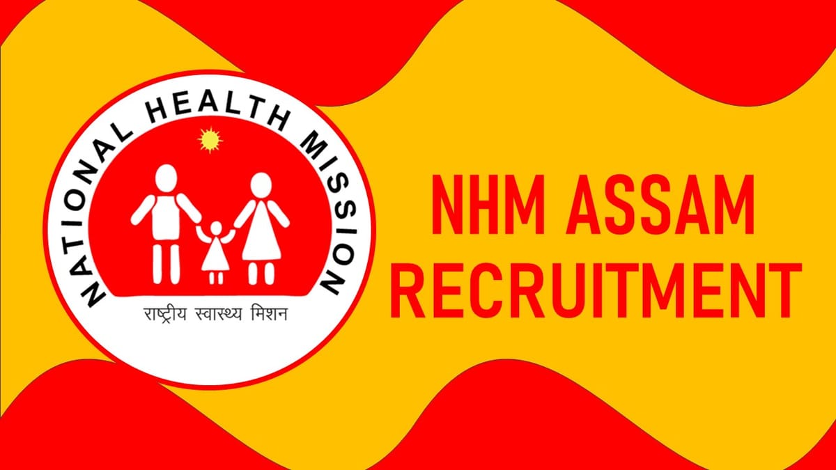 NHM Assam Recruitment 2023: Monthly Salary Upto 110000, Check Post, Qualification and Other Vital Details