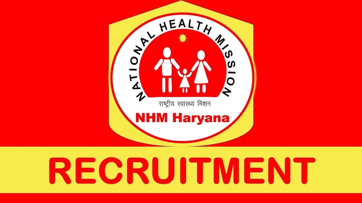 NHM Haryana Recruitment 2023: Check Posts, Vacancies, Age, Qualification, Salary and How to Apply