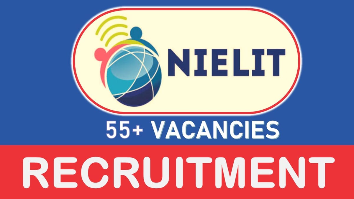 NIELIT Recruitment 2023 for 55+ Vacancies: Check Posts, Age, Qualification, Salary and How to Apply