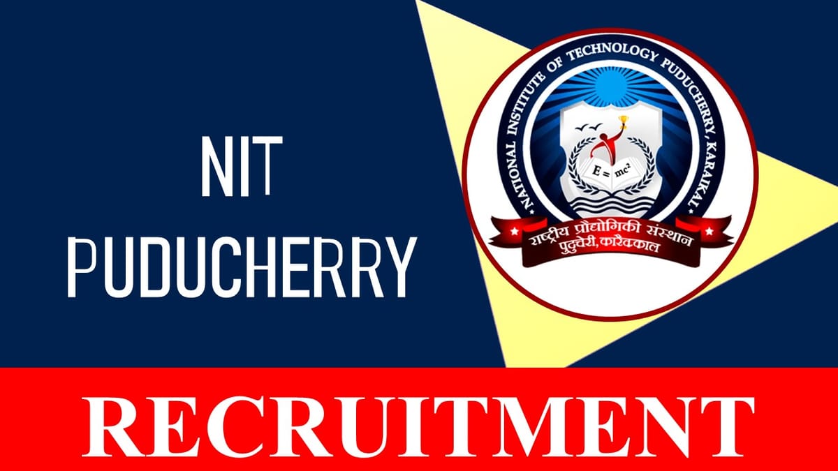 NIT Puducherry Recruitment 2023: Check Post, Salary, Age, Qualification and How to Apply