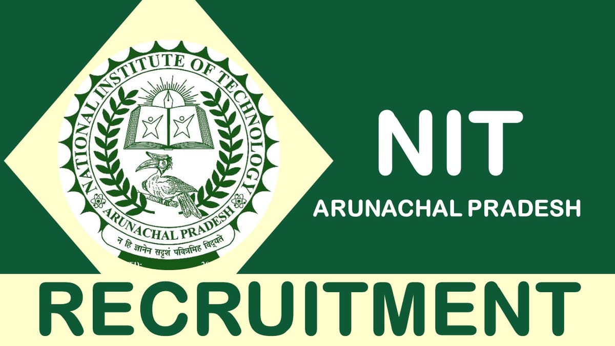 NIT Arunachal Pradesh Recruitment 2023: Check Post, Qualification and Other Vital Details