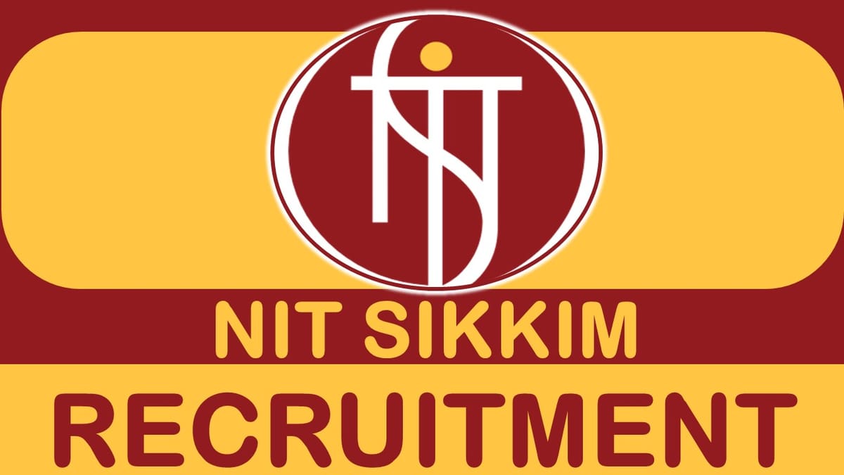 NIT Sikkim Recruitment 2023 Released New Notification: Monthly Salary upto 70900, Check Post, Eligibility, and Application Procedure
