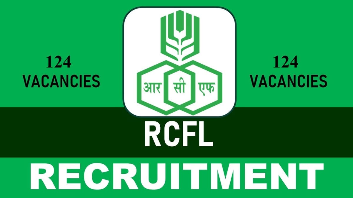 RCF Recruitment 2023 Notification Out for 120+ Vacancies: Monthly Salary up to 140000, Check Post, Qualification, and Application Procedure