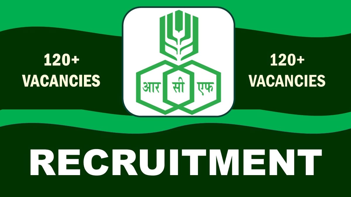 RCFL Recruitment 2023 Released New Notification for 120+ Vacancies: Check Post, Salary, Age, Qualification and How to Apply