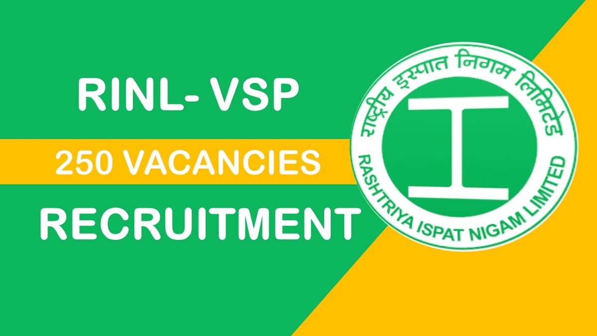 RINL-VSP Recruitment 2023 for 250 Vacancies: Check Posts, Qualification, Pay Scale and Other Imp Details