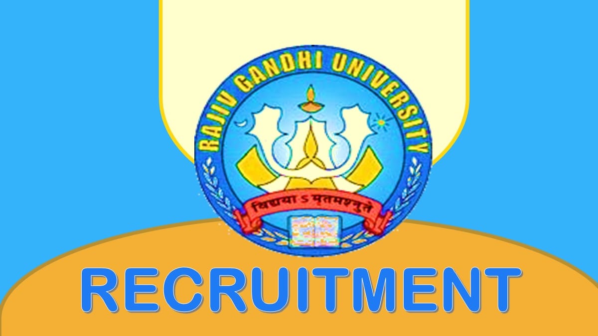 Rajiv Gandhi University Recruitment 2023: Check Posts, Vacancies, Age, Salary, Qualification and Other Application Procedure