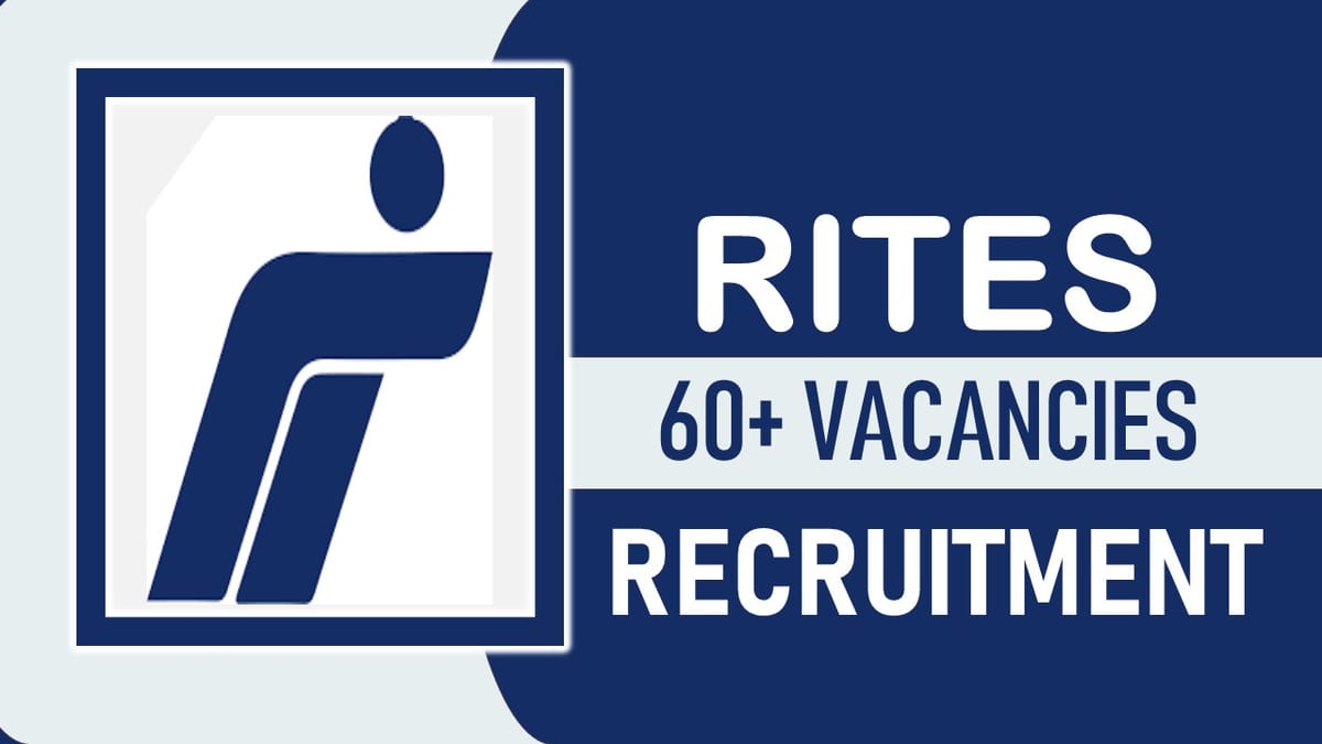 RITES Recruitment 2023 for 60+ Vacancies: Check Posts, Eligibility, Salary and How to Apply