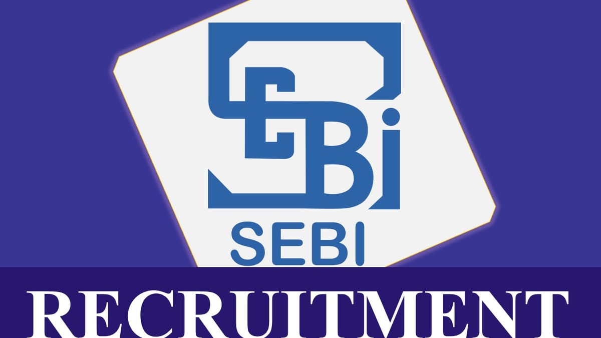 SEBI Recruitment 2023 Notification Released: Check Qualification, Age Limit and Other Vital Details