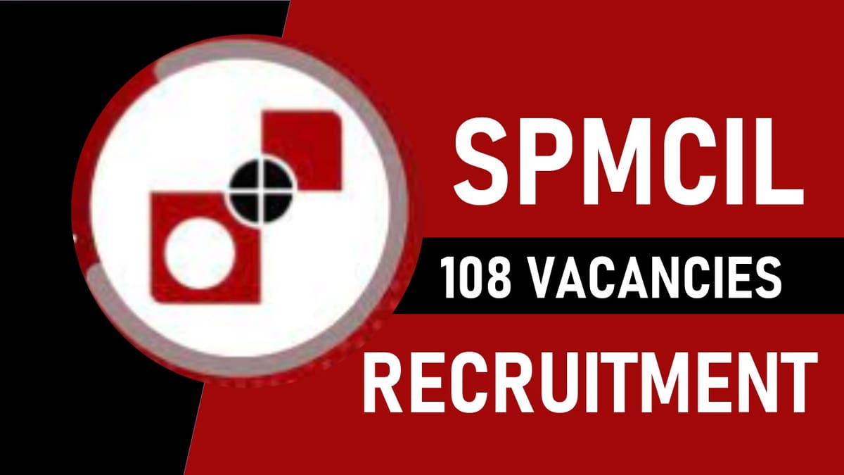 SPMCIL Recruitment 2023 Released Notification for 100+ Vacancies: Check Monthly Salary, Post, Eligibility and How to Apply