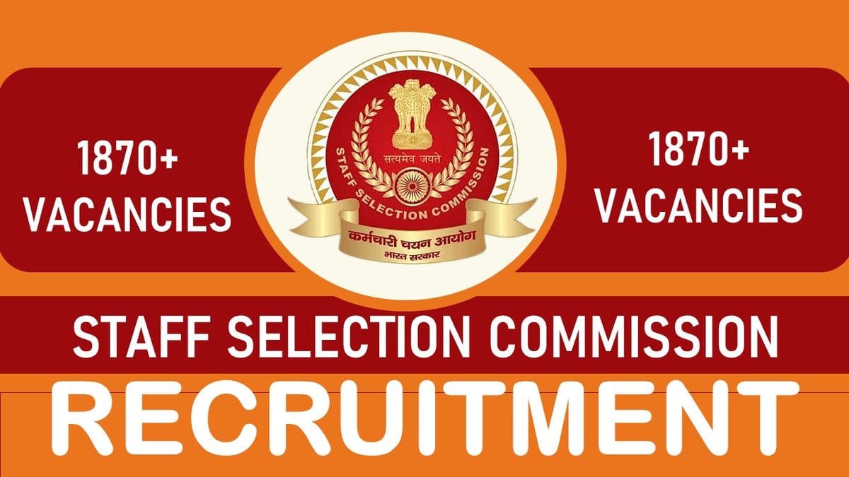SSC Recruitment 2023 Notification Out for 1870+ Vacancies: Monthly Salary upto Rs.112400, Check Posts, Qualification, and Process to Apply