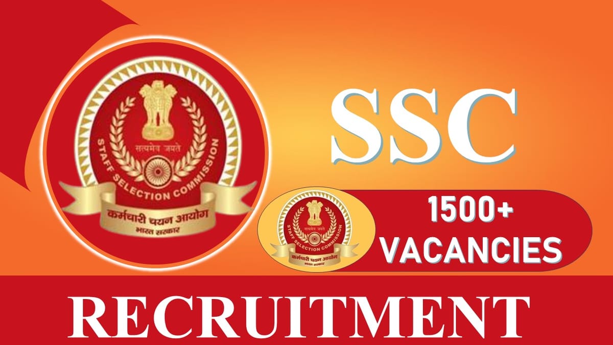 SSC Recruitment 2023: Bumper Opening for 1500+ Vacancies, Check Posts, Eligibility, Salary and How to Apply