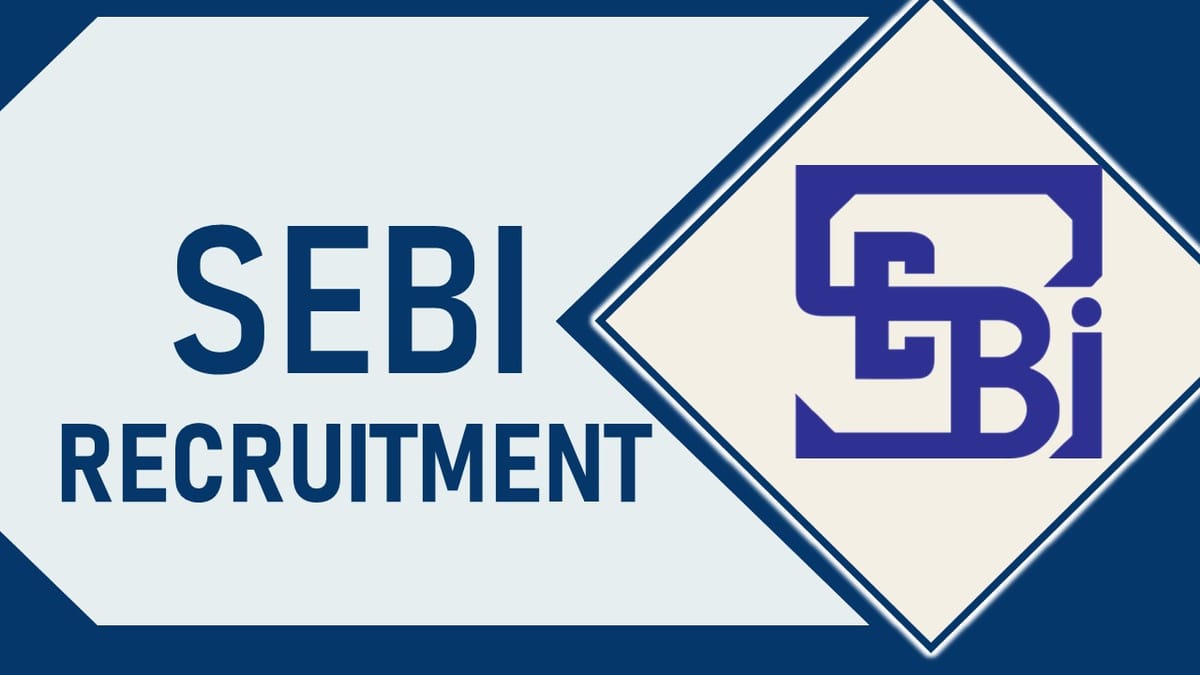 SEBI Recruitment 2023 New Notification Out: Check Post, Vacancies, Age, Experience and Important Details