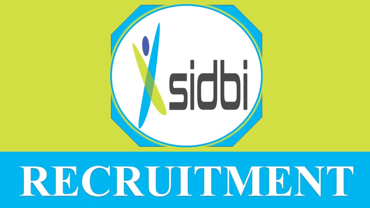 SIDBI Recruitment 2023 for Various Posts: Check Vacancies, Salary, Age, Qualification and How to Apply