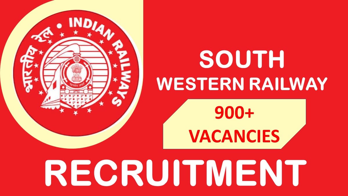 South Western Railway Recruitment 2023: 900+Vacancies, Check Posts, Salary, Age, Qualification and How to Apply