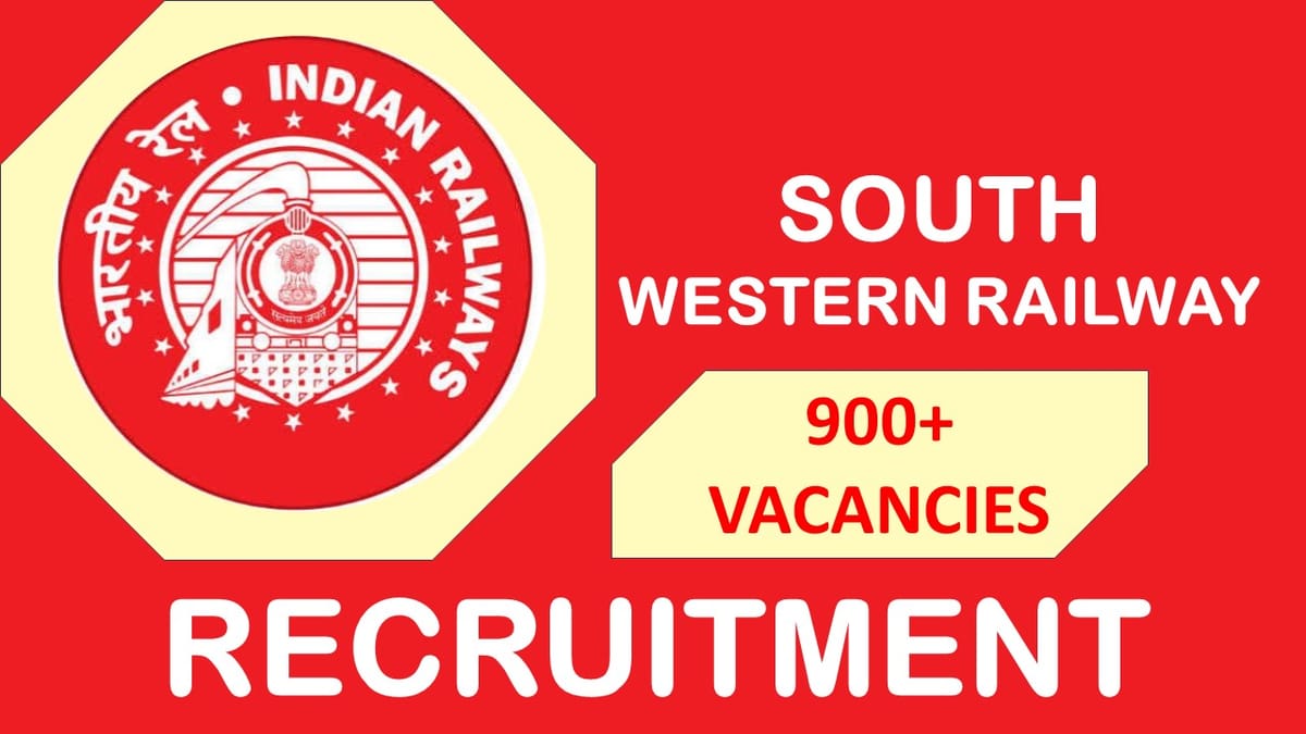 South Western Railway Recruitment 2023 New Notification Out for 900+ Vacancies: Check Post, Qualification, Pay Scale and Other Details