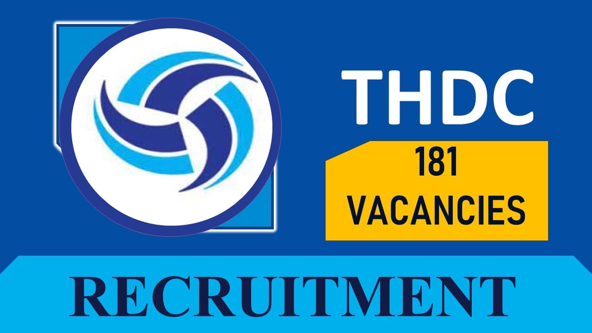 THDC Recruitment 2023 for 180+ Vacancies: Notification Out for Various Posts, Age, Qualification, Salary and Process to Apply