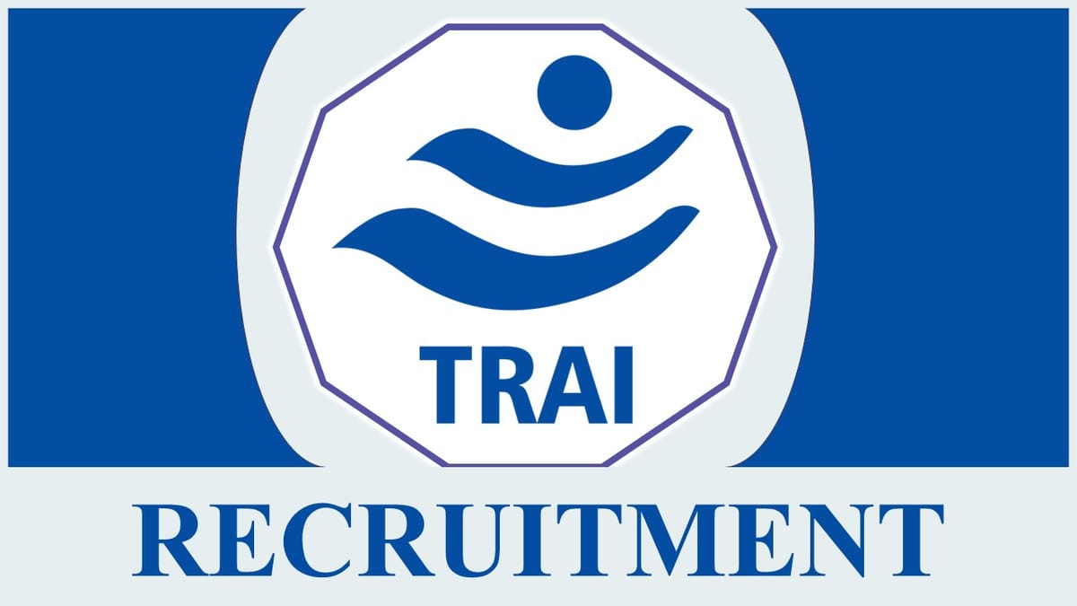 TRAI Recruitment 2023: Monthly Salary up to Rs.215900, Check Eligibility and Application Procedure