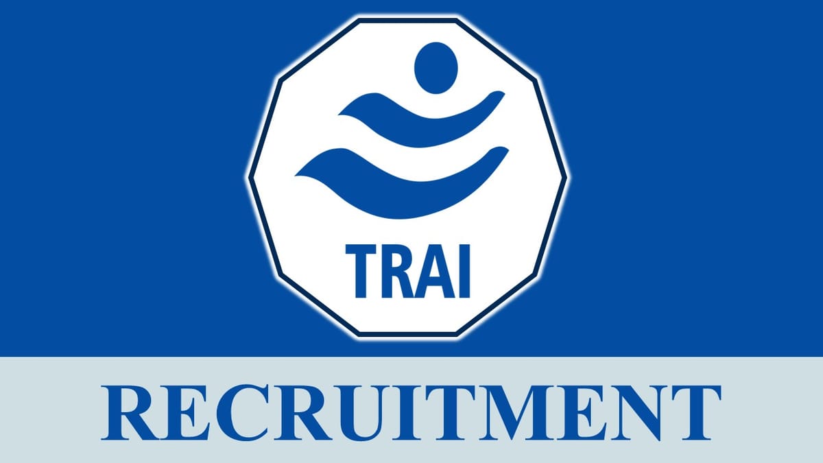 TRAI Recruitment 2023 New Notification Out: Check Vacancies, Age, Qualification, Salary and How to Apply