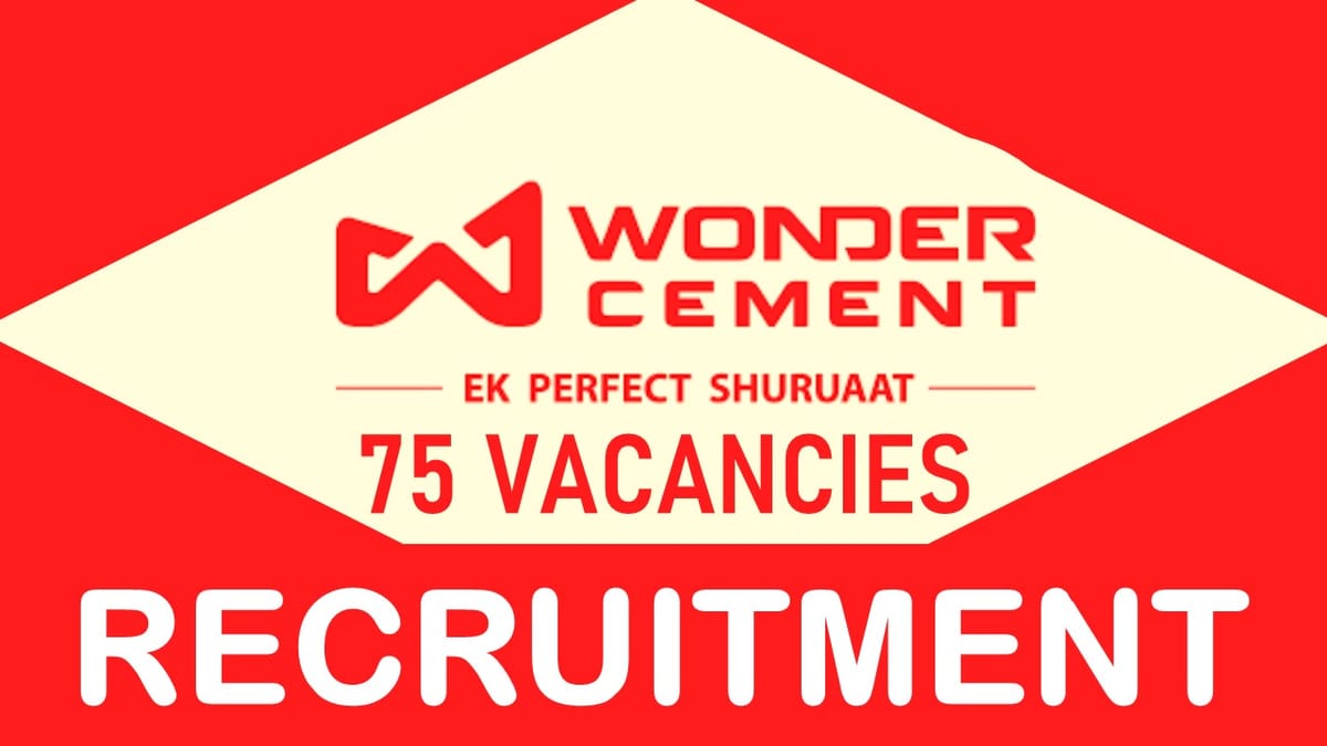 Wonder Cement Recruitment 2023: 70+ Vacancies, Check Post Name, Salary, Qualifications, and Other Vital Details