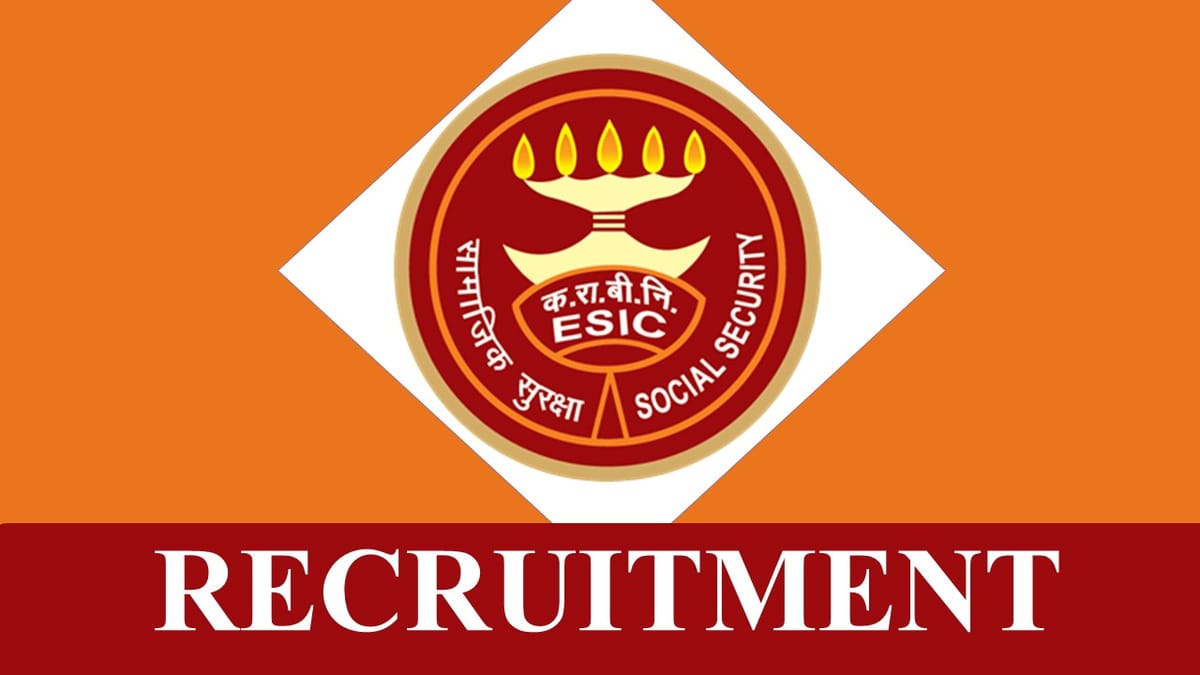 ESIC Recruitment 2023: Monthly Salary up to 114955, Check Posts, Qualification and Other Relevant Details,