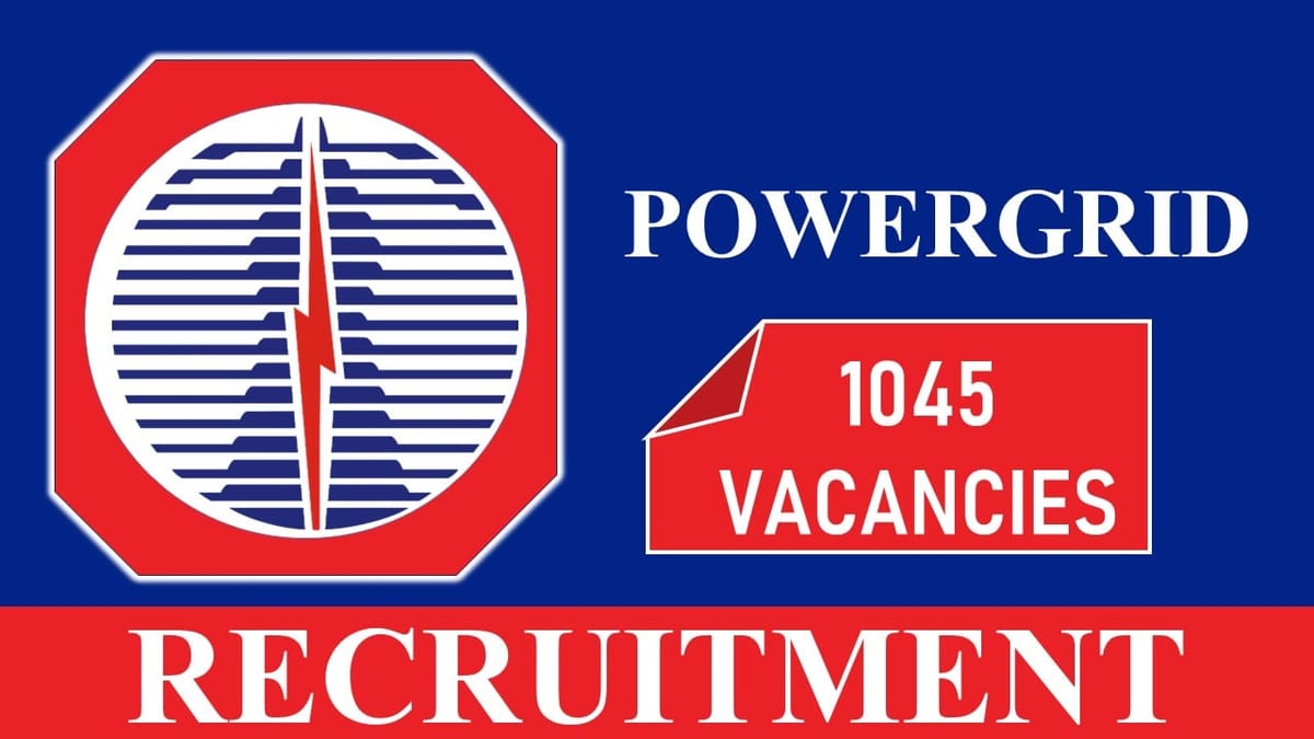 POWERGRID Recruitment 2023: 1045 Vacancies, Check Posts, Eligibility, Salary and How to Apply